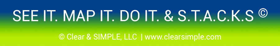 Clear & SIMPLE, SEE IT MAP IT DO IT & S.T.A.C.K.S.